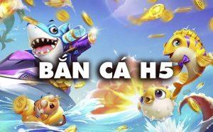 Giới thiệu game bắn cá H5