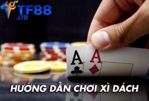 Hướng dẫn chơi xì dách TF88